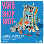 Το Vans Shop Riot επιστρέφει στην Αθήνα, πιο δυνατό από ποτέ!