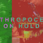 ANTHROPOCENE ON HOLD: Η διαδικτυακή ομαδική έκθεση του PCAI ανοίγει στις 14 Μαΐου 2020