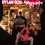 Dylan Dog – Batman: Δύο σύμβολα του παγκόσμιου κόμικς συναντιόνται για πρώτη φορά στη «Σκιά Της Νυχτερίδας»
