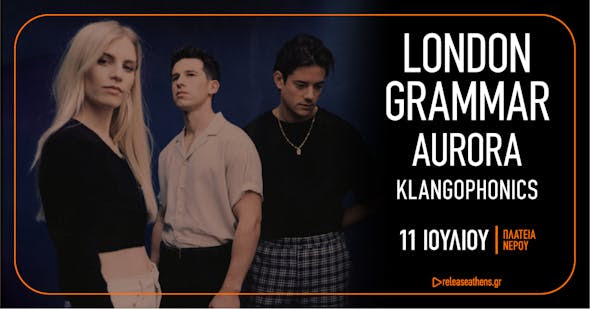 Οι London Grammar στο Release Athens μαζί με Aurora & Klangphonics